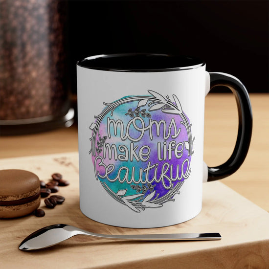Accent Coffee Mug, 11oz, Moms make life beautiful perfect saying on a cup for special Mamma gift on any day great for birthday Mothers day The Aurora Touch