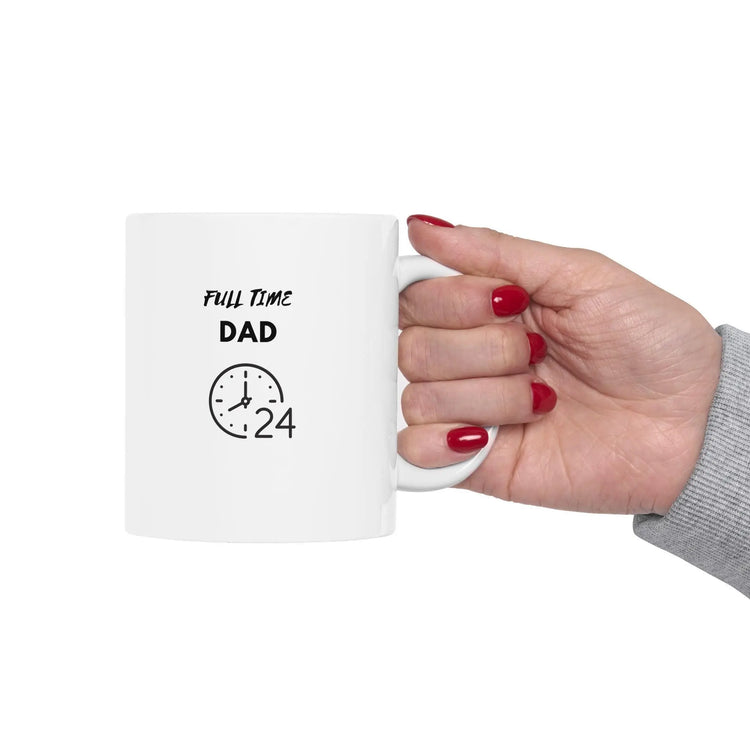 Full Time DAD Ceramic Mug 11oz, warm coffee tea hot chocolate casual hard working father pappi drinking mug The Aurora Touch