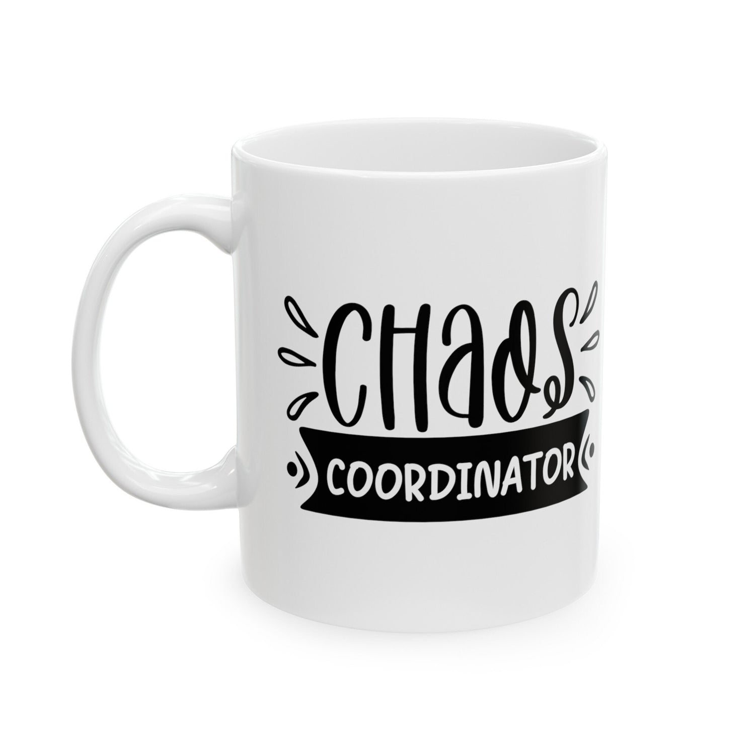 Ceramic Mug, (11oz, 15oz), Funny chaos humorous saying everyday office Coffee tea silly gift drinking cup