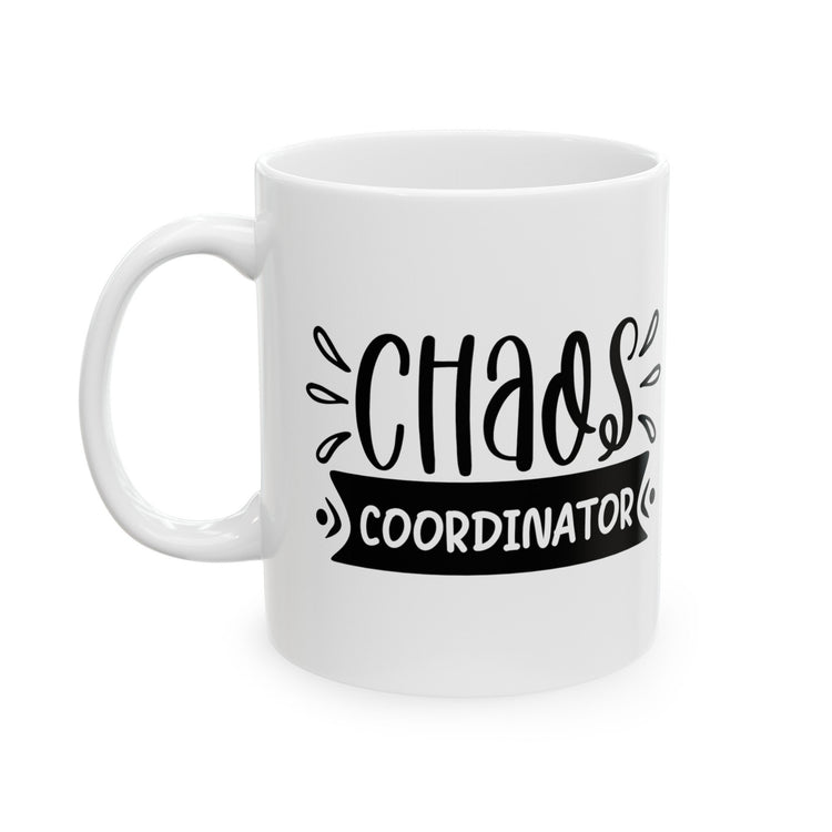 Ceramic Mug, (11oz, 15oz), Funny chaos humorous saying everyday office Coffee tea silly gift drinking cup