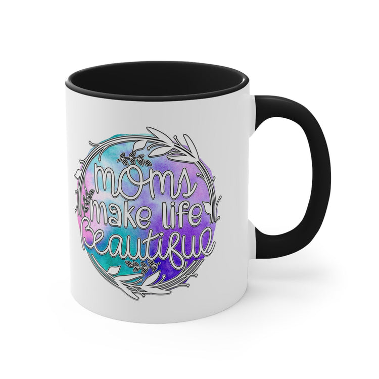 Accent Coffee Mug, 11oz, Moms make life beautiful perfect saying on a cup for special Mamma gift on any day great for birthday Mothers day