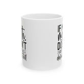 Ceramic Mug, (11oz, 15oz), Sarcastic Fun Coffee Tea Mug, Everyday Silly office kitchen mug, Funny humorous gift item for friend