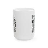 Ceramic Mug, (11oz, 15oz), Sarcastic Fun Coffee Tea Mug, Everyday Silly office kitchen mug, Funny humorous gift item for friend