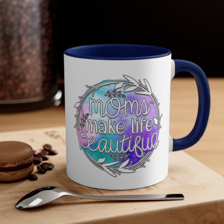 Accent Coffee Mug, 11oz, Moms make life beautiful perfect saying on a cup for special Mamma gift on any day great for birthday Mothers day