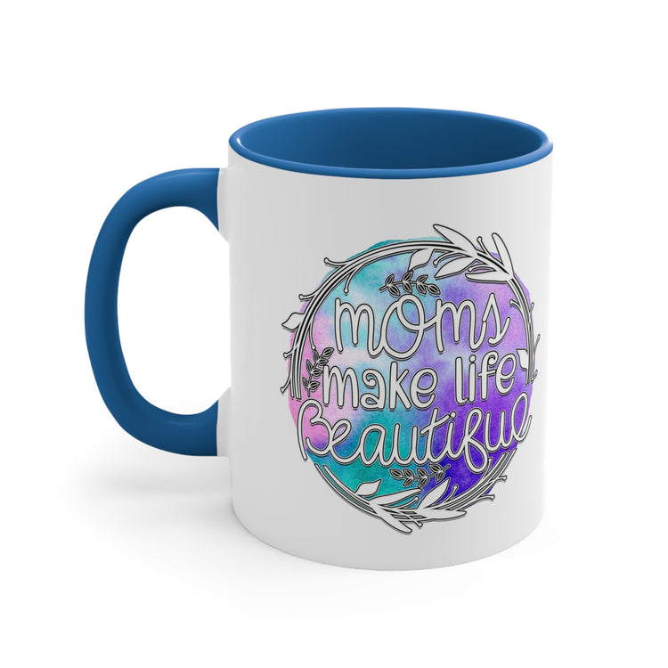 Accent Coffee Mug, 11oz, Moms make life beautiful perfect saying on a cup for special Mamma gift on any day great for birthday Mothers day